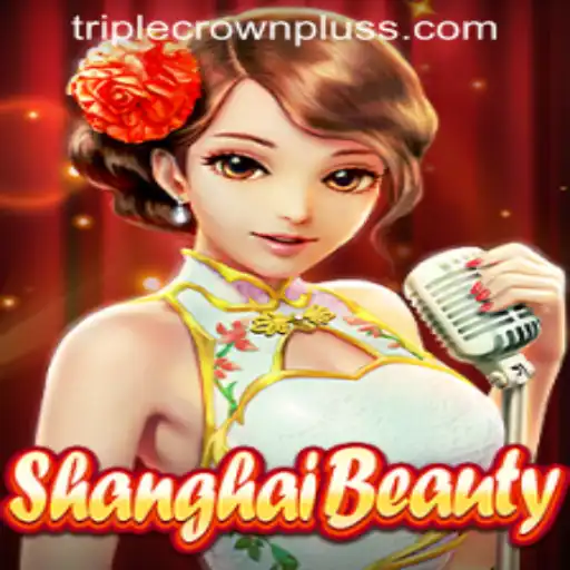 Discover the Excitement of ShanghaiBeauty and the Thrill of TRIPLE CROWN PLUS